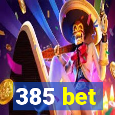 385 bet